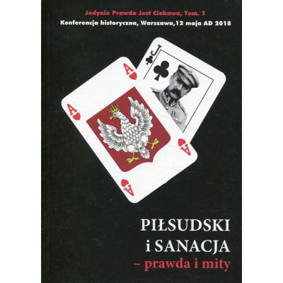 Piłsudski i Sanacja - prawda i mity