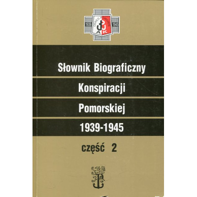 Słownik Biograficzny Konspiracji Pomorskiej 1939-1945 część 2