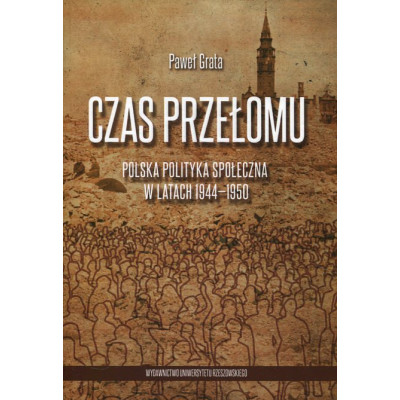 Czas przełomu. Polska polityka społeczna w latach 1944-1950
