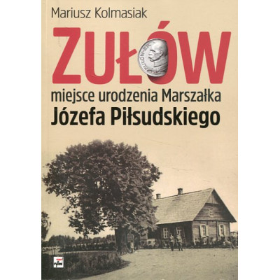 Zułów - miejsce urodzenia Marszałka Józefa Piłsudskiego