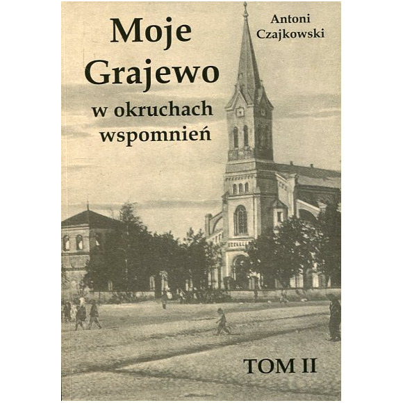 Moje Grajewo w okruchach wspomnień. Tom II