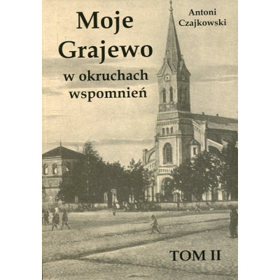 Moje Grajewo w okruchach wspomnień. Tom II
