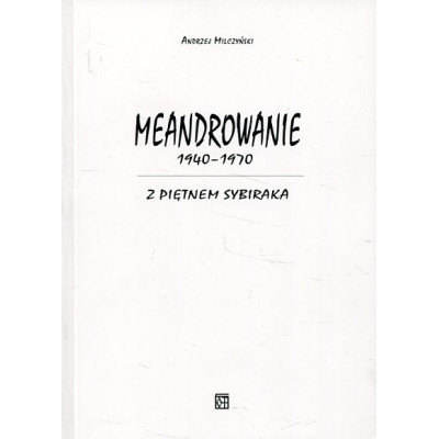 Meandrowanie 1940-1970. Z piętnem Sybiraka