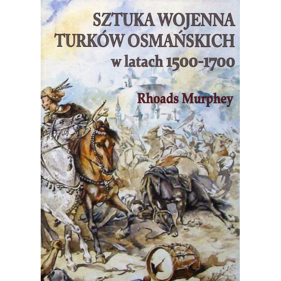 Sztuka wojenna Turków osmańskich w latach 1500-1700