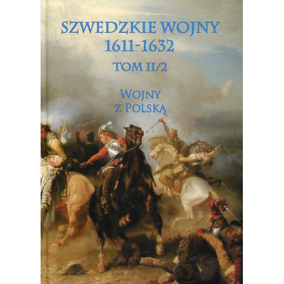 Szwedzkie wojny 1611-1632. Tom II/2. Wojny z Polską