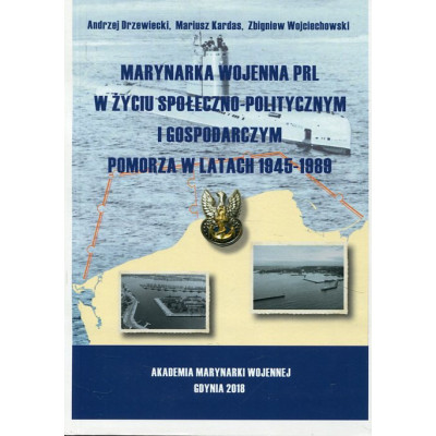 Marynarka Wojenna PRL w życiu społeczno-politycznym i gospodarczym Pomorza w latach 1945-1989