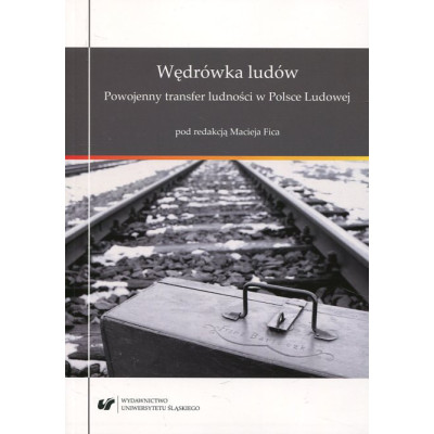 Wędrówka ludów. Powojenny transfer ludności w Polsce Ludowej