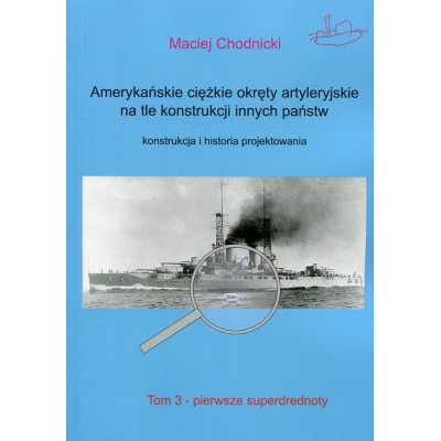 Amerykańskie ciężkie okręty artyleryjskie na tle konstrukcji innych państw. Tom 3