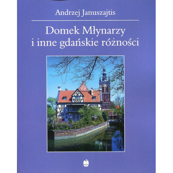 Domek młynarzy i inne gdańskie różności