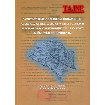 Sabotaże nacjonalistów ukraińskich oraz akcja represyjna władz polskich w Małopolsce wschodniej w 1930 roku w świetle dokumentów