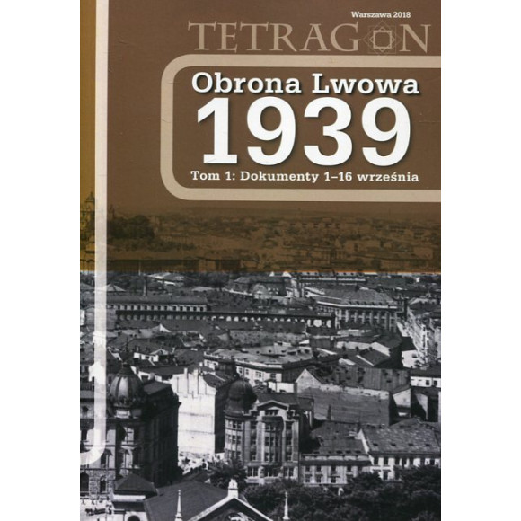 Obrona Lwowa 1939. Dokumenty 1-16 września. Tom 1