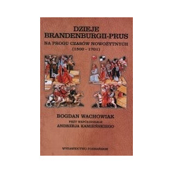 Dzieje Brandenburgii - Prus na progu czasów nowożytnych (1500 - 1701)