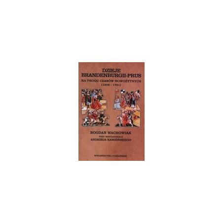 Dzieje Brandenburgii - Prus na progu czasów nowożytnych (1500 - 1701)