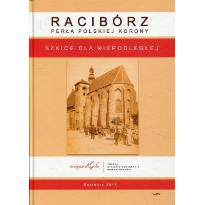 Racibórz. Perła Polskiej Korony