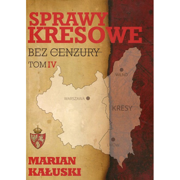 Sprawy kresowe bez cenzury. Tom IV