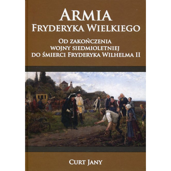 Armia Fryderyka Wielkiego. Od zakończenia wojny siedmioletniej do śmierci Fryderyka Wilhelma II