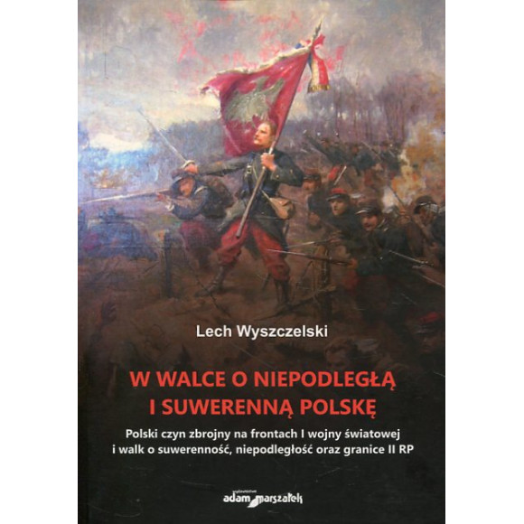 W walce o niepodległą i suwerenną Polskę