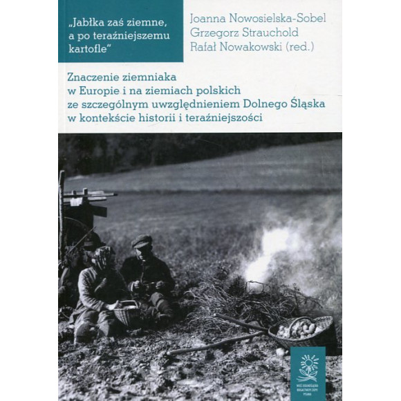 Znaczenie ziemniaka w Europie i na ziemiach polskich ze szczególnym uwzględnieniem Dolnego Śląska w kontekście historii i teraźn