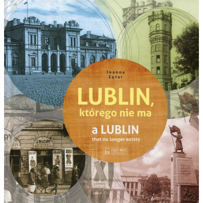 Lublin, którego nie ma. A Lublin that no longer exist