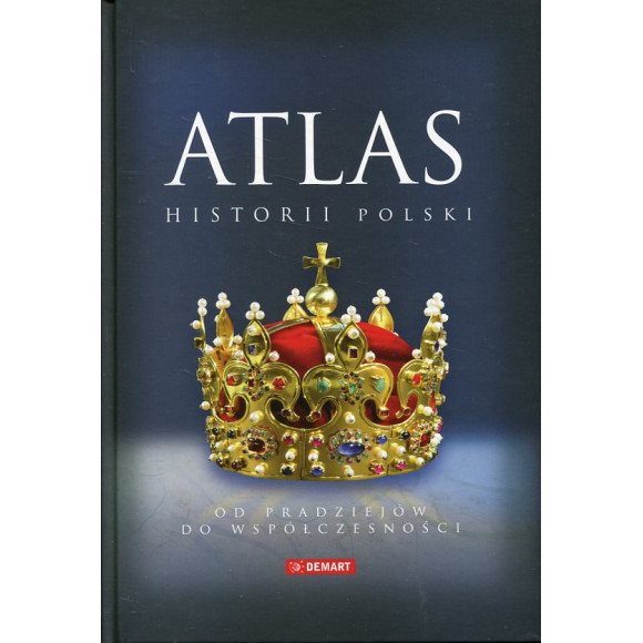 Atlas historii Polski Od pradziejów do współczesności