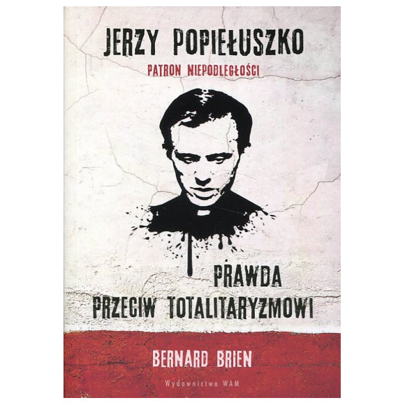 Jerzy Popiełuszko Prawda przeciw totalitaryzmowi