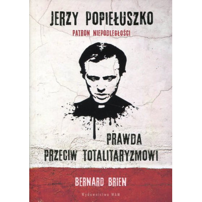 Jerzy Popiełuszko Prawda przeciw totalitaryzmowi