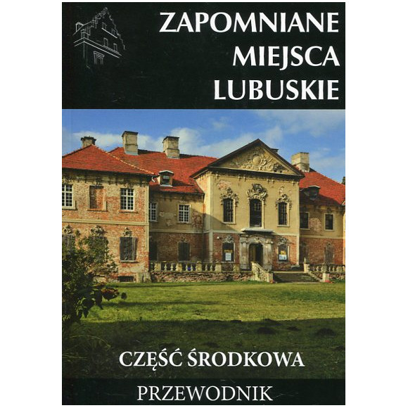 Zapomniane miejsca Lubuskie. Część środkowa.