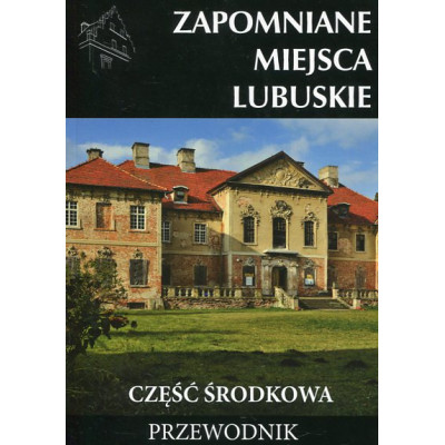 Zapomniane miejsca Lubuskie. Część środkowa.
