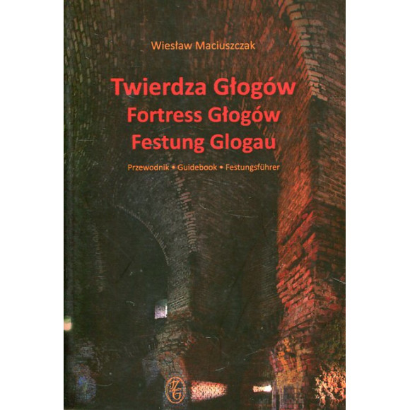 Twierdza Głogów. Przewodnik