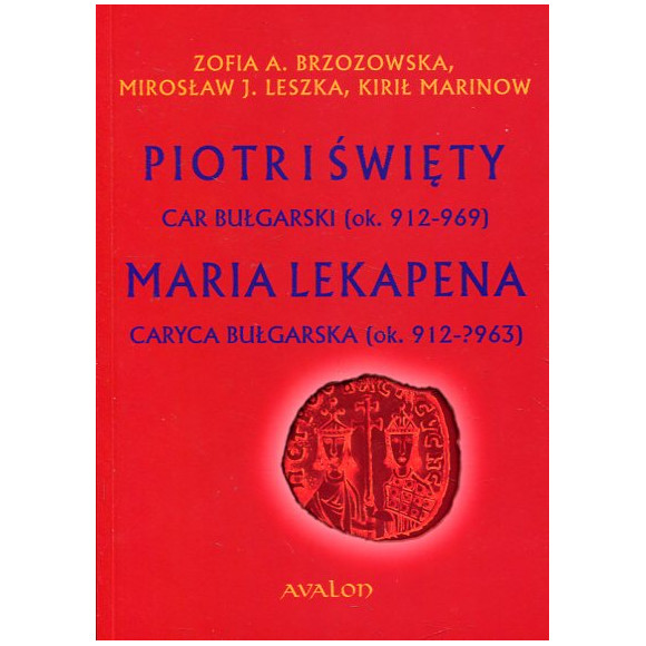 Piotr I Święty car bułgarski (ok. 912 – 969) Maria Lekapena caryca bułgarska (ok. 912 – ?963)