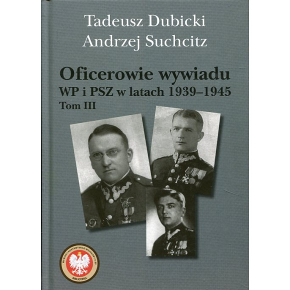 Oficerowie wywiadu WP i PSZ w latach 1939-1945, tom 3