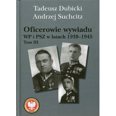 Oficerowie wywiadu WP i PSZ w latach 1939-1945, tom 3