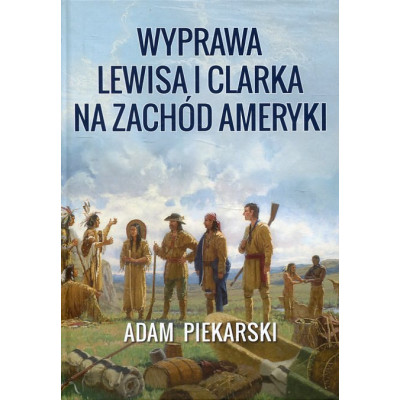 Wyprawa Lewisa i Clarka na Zachód Ameryki. Tom 2