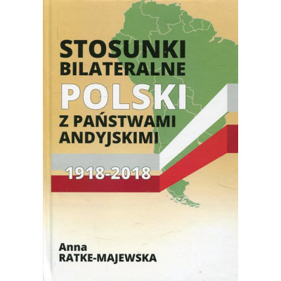Stosunki bilateralne Polski z państwami andyjskimi 1918-2018