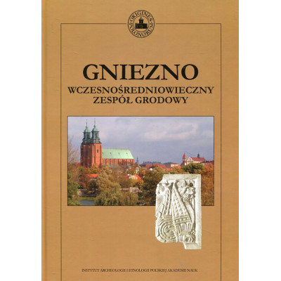 Gniezno. Wczesnośredniowieczny zespół grodowy