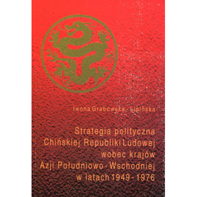 Strategia polityczna Chin wobec krajów Azji Południowo-Wschodniej w latach 1949-1976