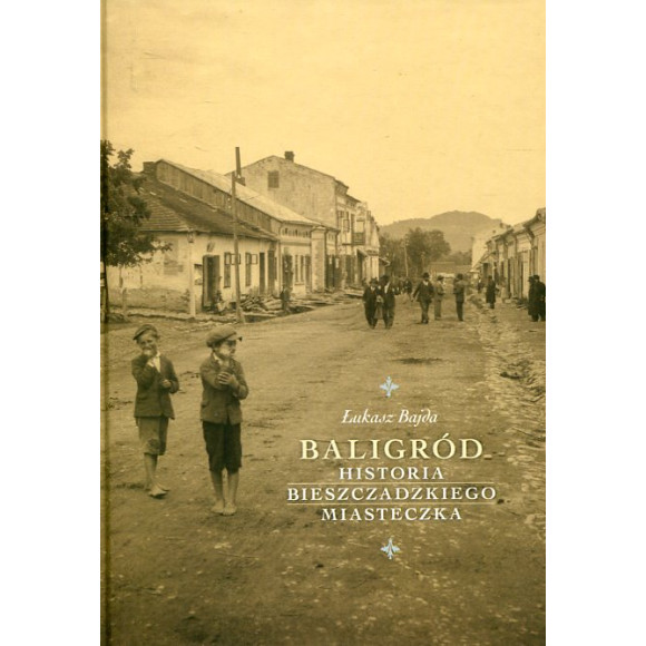 Baligród. Historia bieszczadzkiego miasteczka