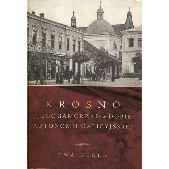 Krosno i jego samorząd w dobie autonomii galicyjskiej