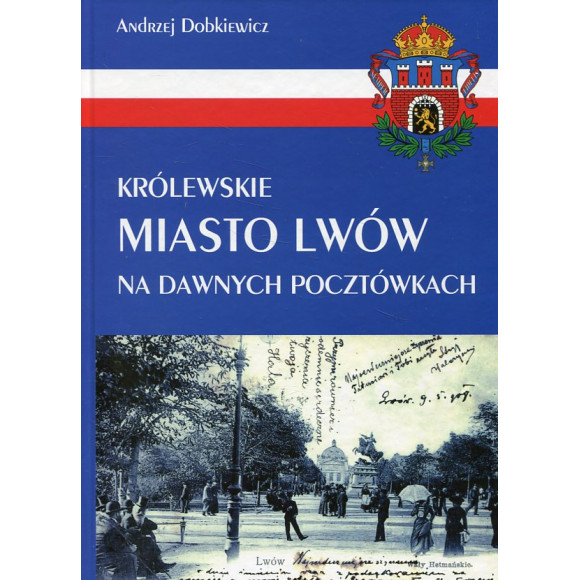 Królewskie miasto Lwów na dawnych pocztówkach