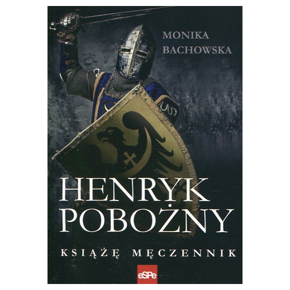 Henryk Pobożny. Książę Męczennik
