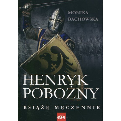 Henryk Pobożny. Książę Męczennik