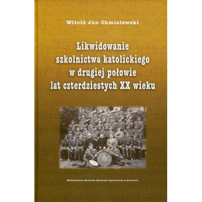 Likwidowanie szkolnictwa katolickiego w drugiej połowie lat czterdziestych XX wieku