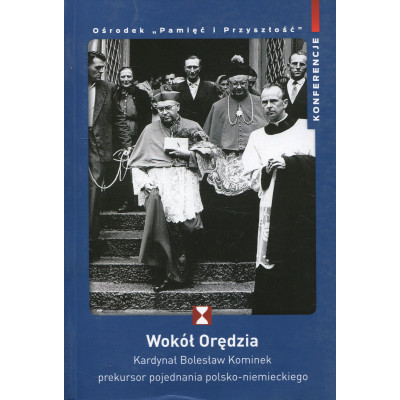 Wokół Orędzia. Kardynał Bolesław Kominek – prekursor pojednania polsko-niemieckiego