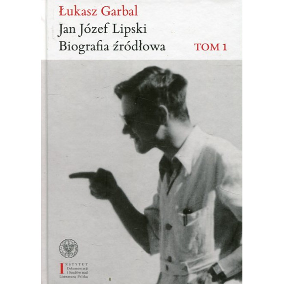 Jan Józef Lipski. Biografia źródłowa. Tom 1