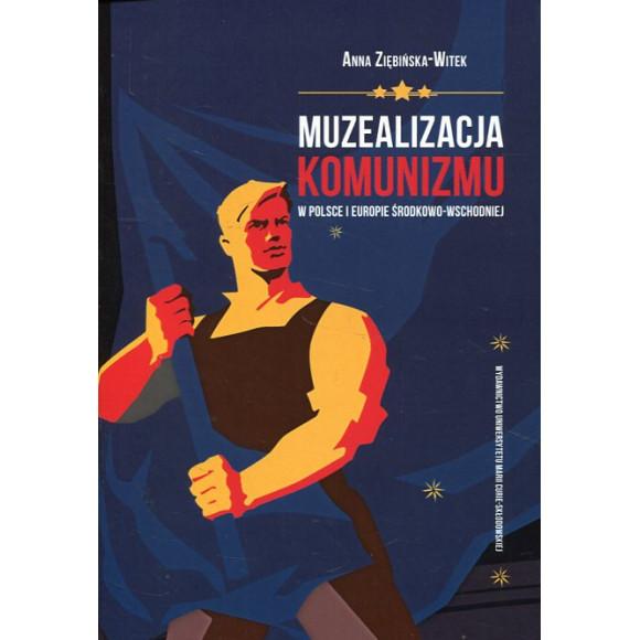 Muzealizacja komunizmu w Polsce i Europie Środkowo-Wschodniej
