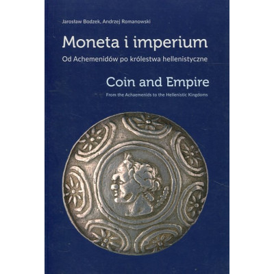 Moneta i imperium. Od Achemenidów po królestwa hellenistyczne