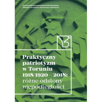 Praktyczny patriotyzm w Toruniu 1918/1920-2018