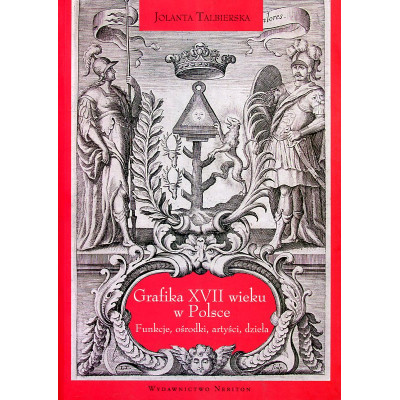 Grafika XVII wieku w Polsce. Funkcje, ośrodki, artyści, dzieła