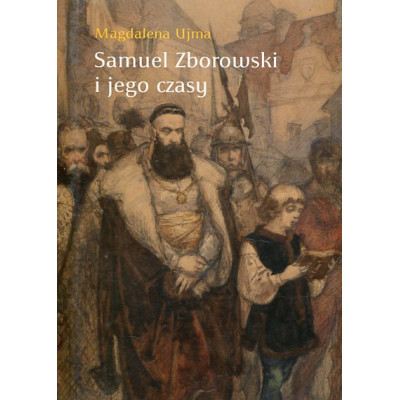 Samuel Zborowski i jego czasy
