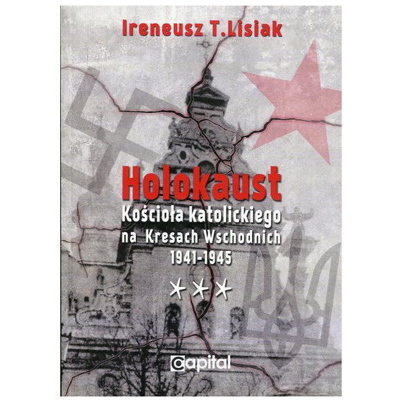 Holokaust Kościoła katolickiego na Kresach Wschodnich 1941-1945